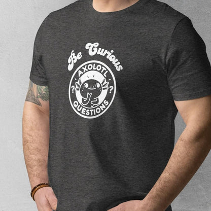 Axolotl Questions - Be Curious T-shirt - Organic cotton unisex tee